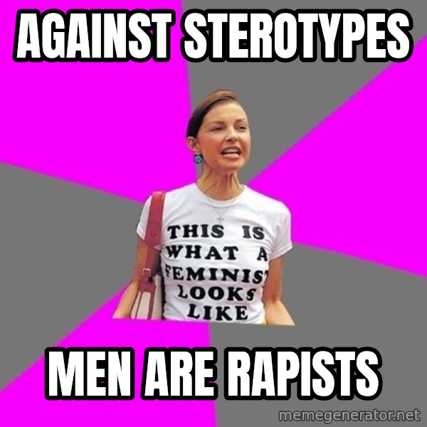 Feminist Cunt meme: Against Sterotypes / Men Are Rapists