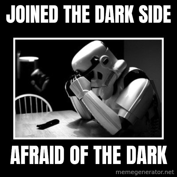 Sad Trooper meme: joined the dark side / afraid of the dark