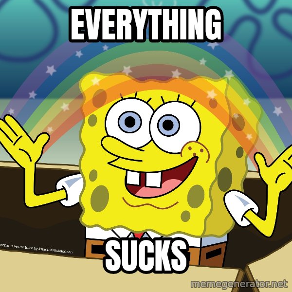 spongebob rainbow meme: everything / sucks