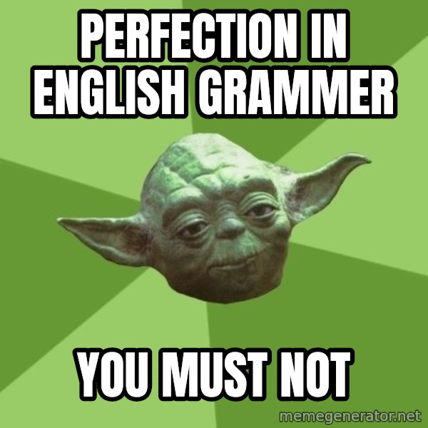 Advice Yoda Gives meme: perfection in english grammer / you must not