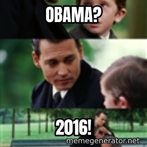 finding neverland full meme: Obama? / 2016!