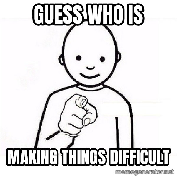 GUESS WHO YOU meme: Guess who is / Making things difficult