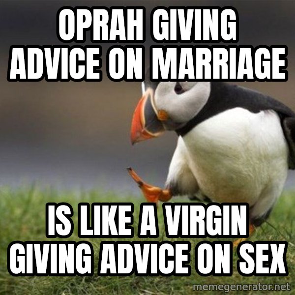 Unpopular Opinion Puffin meme: oprah giving advice on marriage / is like a virgin giving advice on sex