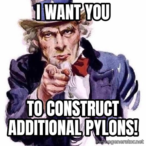 Uncle Sam Says meme: i WANT YOU / TO CONSTRUCT ADDITIONAL PYLONS!