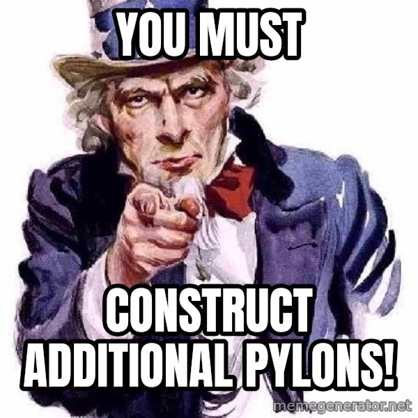 Uncle Sam Says meme: you must / CONSTRUCT ADDITIONAL PYLONS!