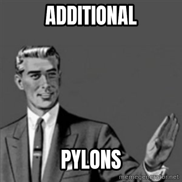 Correction Guy meme: ADDITIONAL / PYLONS