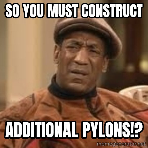 Confused Bill Cosby  meme: so you must construct / additional pylons!?