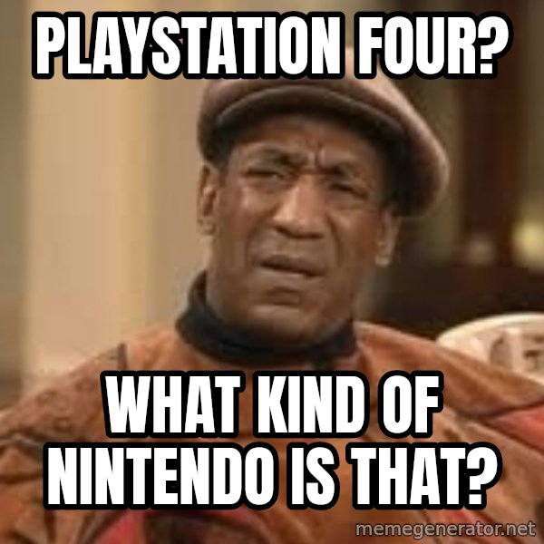 Confused Bill Cosby  meme: playstation four? / What kind of nintendo is that?