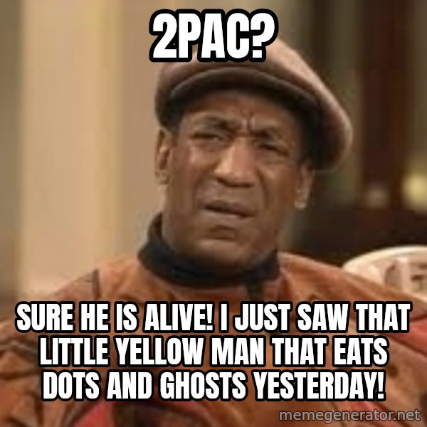 Confused Bill Cosby  meme: 2pac? / sure he is alive! I just saw that little yellow man that eats dots and ghosts yesterday!