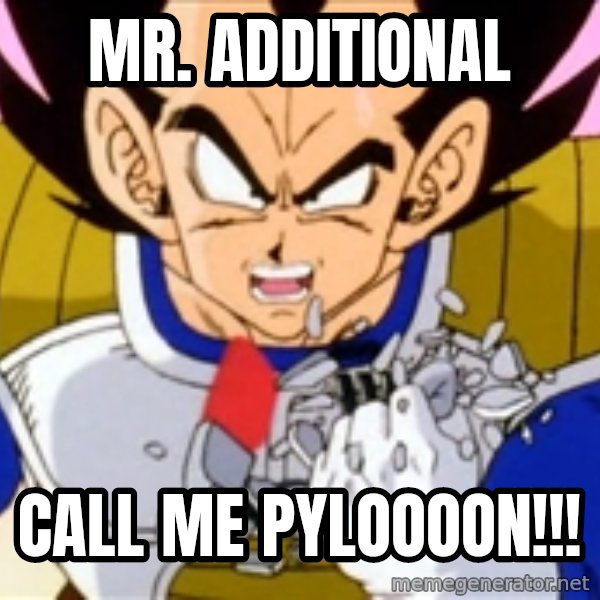 Over 9000 meme: Mr. Additional / CALL ME PYLOOOON!!!