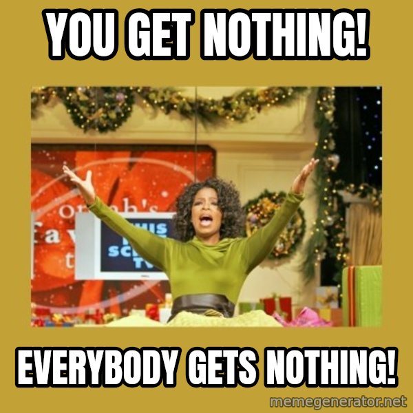 Oprah You get a meme: YOU GET NOTHING! / EVERybODy getS NOThing!