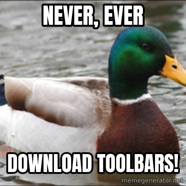 Actual Advice Mallard 1 meme: never, ever / download toolbars!