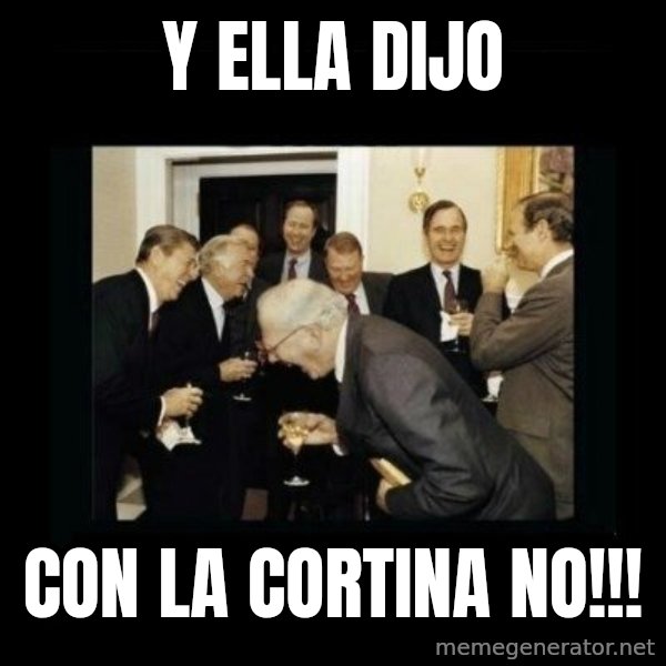 Rich Men Laughing meme: Y ELLA DIJO / CON LA CORTINA NO!!!