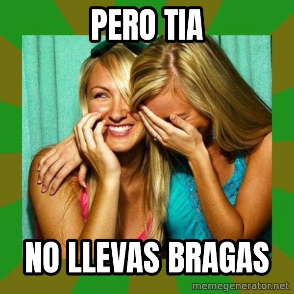Laughing Girls  meme: PERO TIA / NO LLEvas bragas