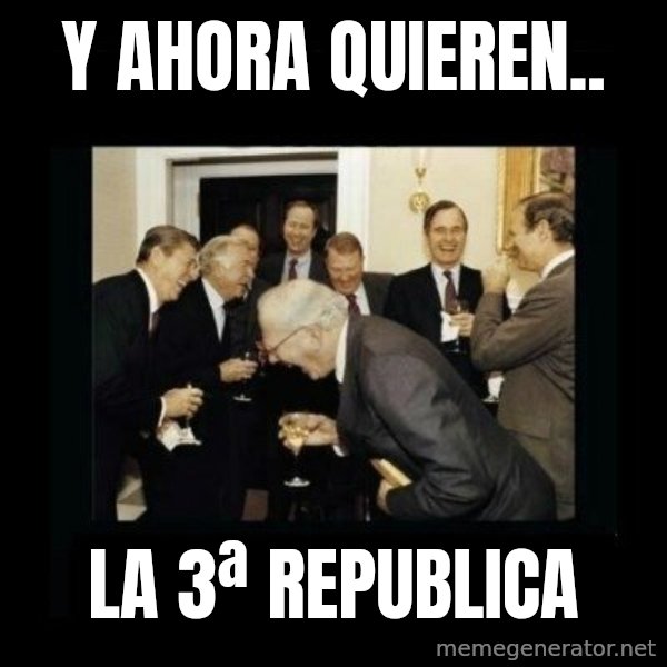 Rich Men Laughing meme: y ahora quieren.. / la 3ª republica