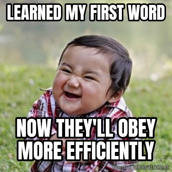 evil toddler kid2 meme: LEarned my first word / now they'll obey more efficiently