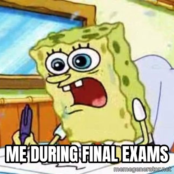 Spongebob What I Learned In Boating School Is meme: Me During final exams