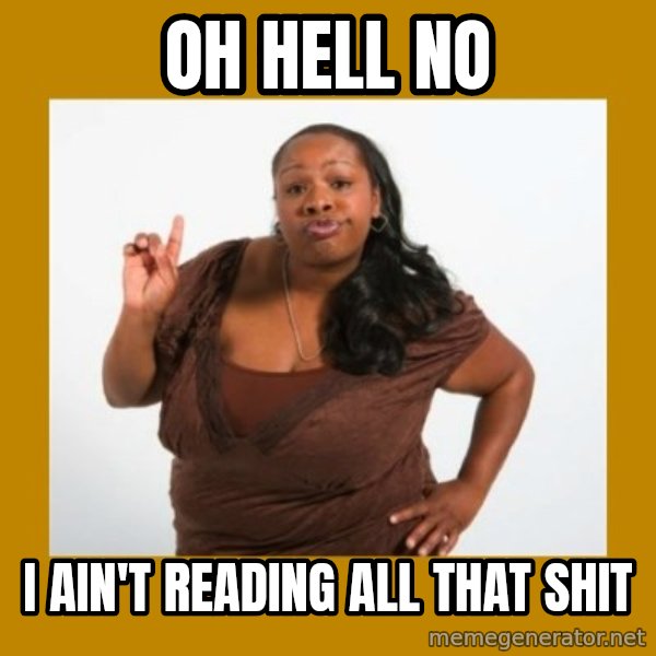 Angry Black Woman meme: oh hell no / i ain't reading all that shit