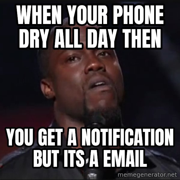 Kevin Hart Face meme: when your phone dry all day then / you get a notification but its a email