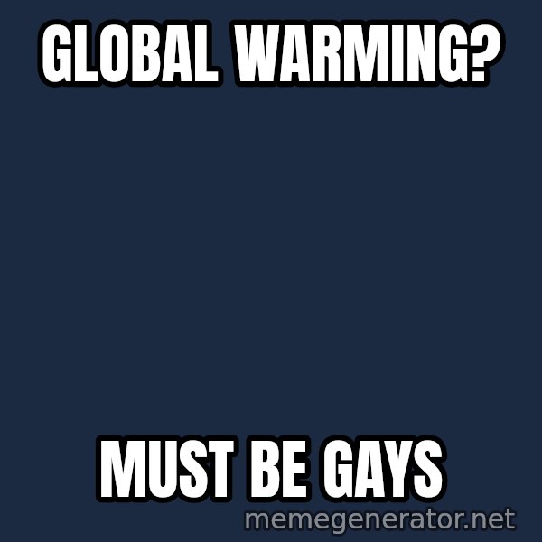 Fred Phelps meme: global warming? / must be gays