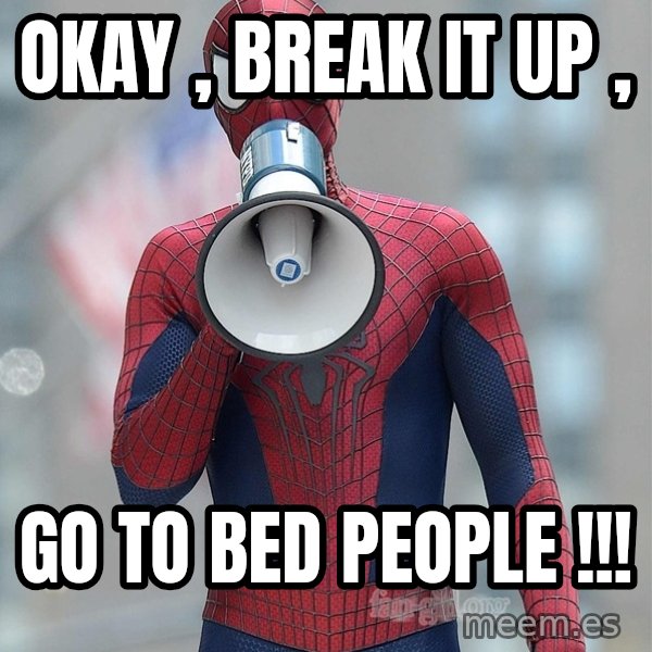 Amazing Spider Man 2 meme: Okay , break it up , / go to bed people !!!