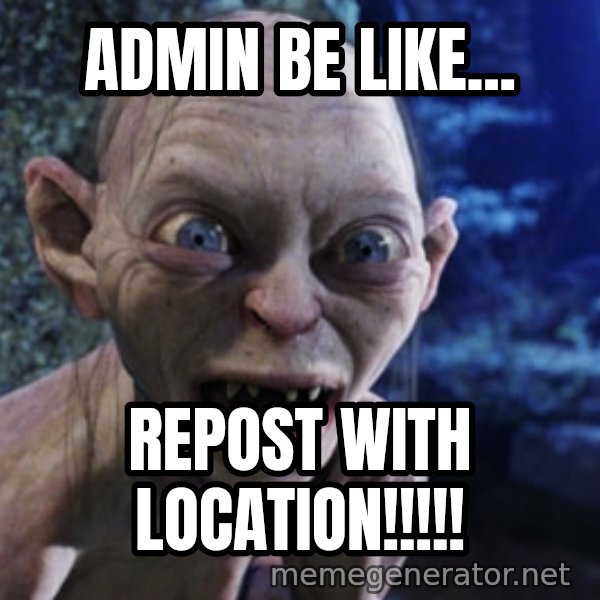 Lotr Gollum meme: admin be like... / repost with location!!!!!