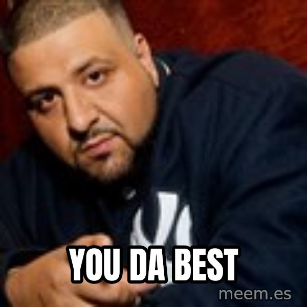 Dj Khaled Liar meme: You da best