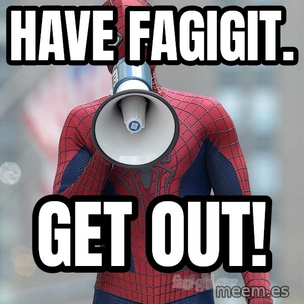 Amazing Spider Man 2 meme: Have Fagigit. / GET out!