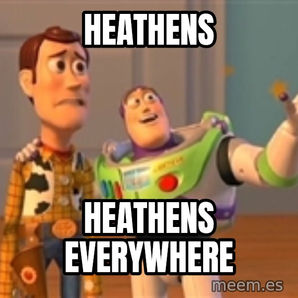 Toy Story Meme meme: heathens / heathens everywhere