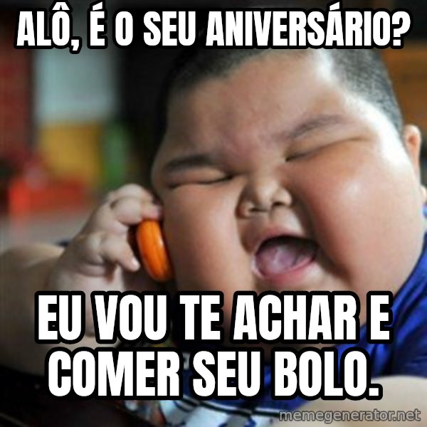 fat chinese kid meme: alô, é o seu aniversário? / eu vou te achar e comer seu bolo.