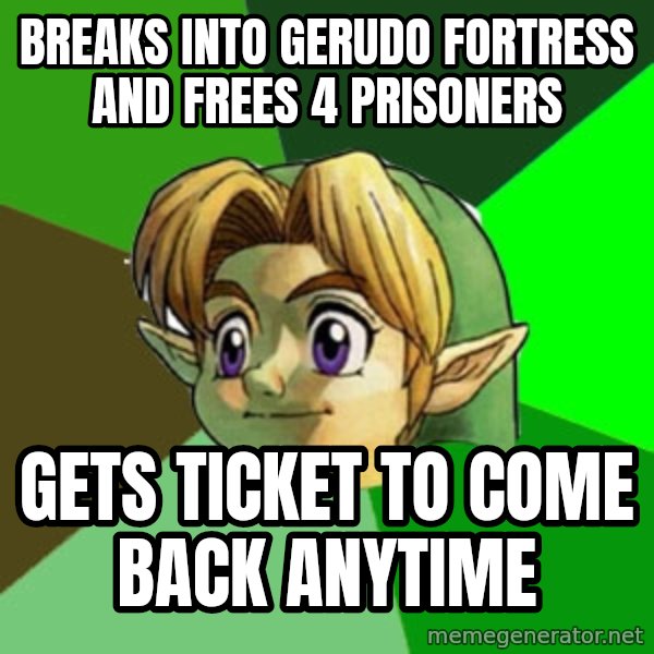 Hipster Link meme: Breaks into Gerudo fortress and frees 4 prisoners / gets ticket to come back anytime