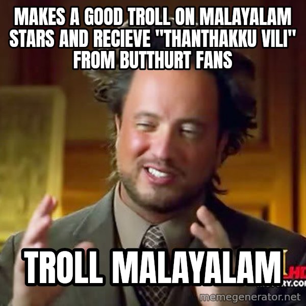 Ancient Aliens meme: makes a good troll on Malayalam Stars and recieve "thanthakku vili" from butthurt fans / Troll Malayalam