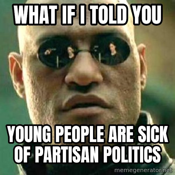 What if I told you / Matrix Morpheus meme: what if I told you / young people are sick of partisan politics