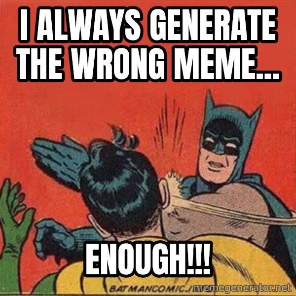 batman slap robin meme: i always generate the wrong meme... / enough!!!
