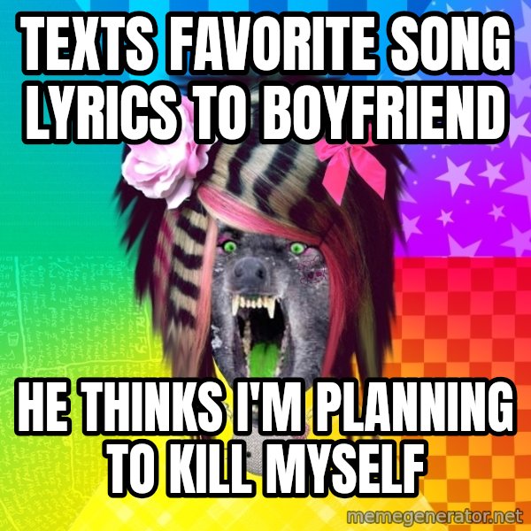 Insanity Scene Wolf meme: texts favorite song lyrics to boyfriend / He thinks I'm planning to kill myself