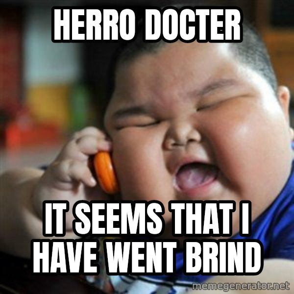 fat chinese kid meme: herro docter / it seems that i have went brind