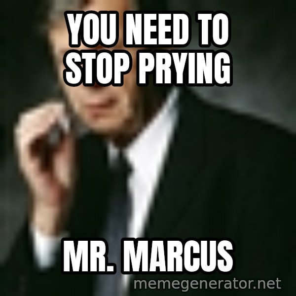 Cigarette Smoking Man meme: you need to stop prying / mr. marcus
