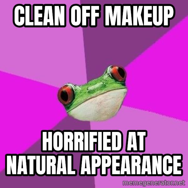 Foul Bachelorette Frog meme: clean off makeup / horrified at natural appearance