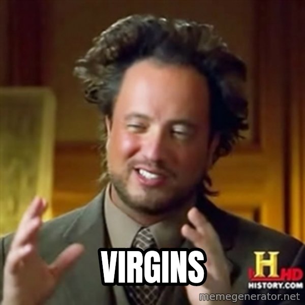ancient alien guy meme: VIRGINS