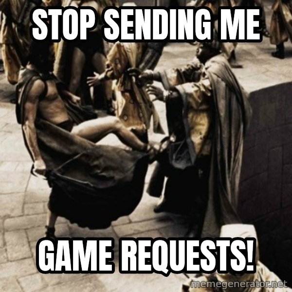 sparta kick meme: stop sending me / GAME REQUESTS!
