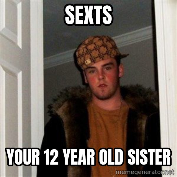 Scumbag Steve meme: sexts / your 12 year old sister