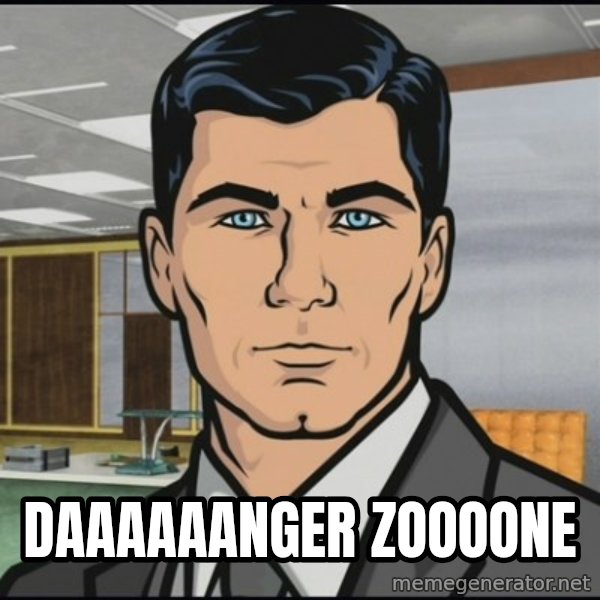 Archer meme: daaaaaanger zoooone
