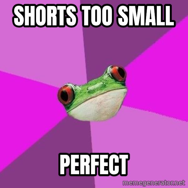 Foul Bachelorette Frog meme: shorts too small / perfect