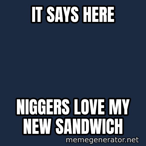 Ronald Mcdonald Headquarters meme: It says here / Niggers love my new sandwich