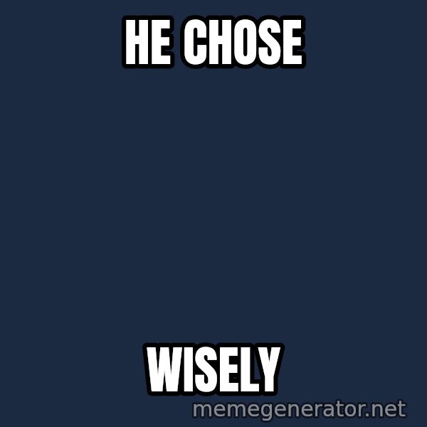 Indiana Jones Knight meme: He Chose / wisely