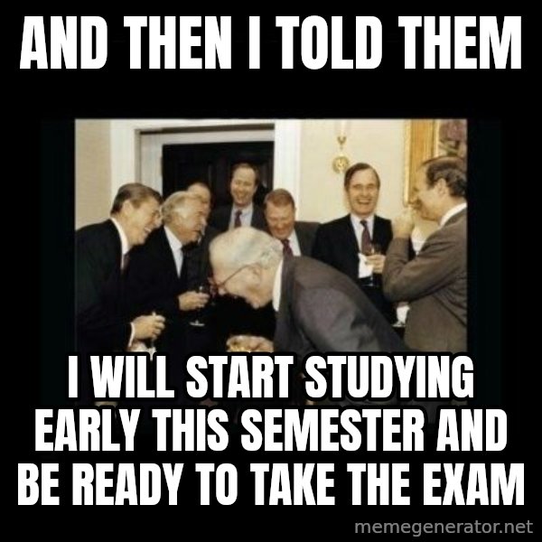 Rich Men Laughing meme: and then i told them / i will start studying early this semester and be ready to take the exam
