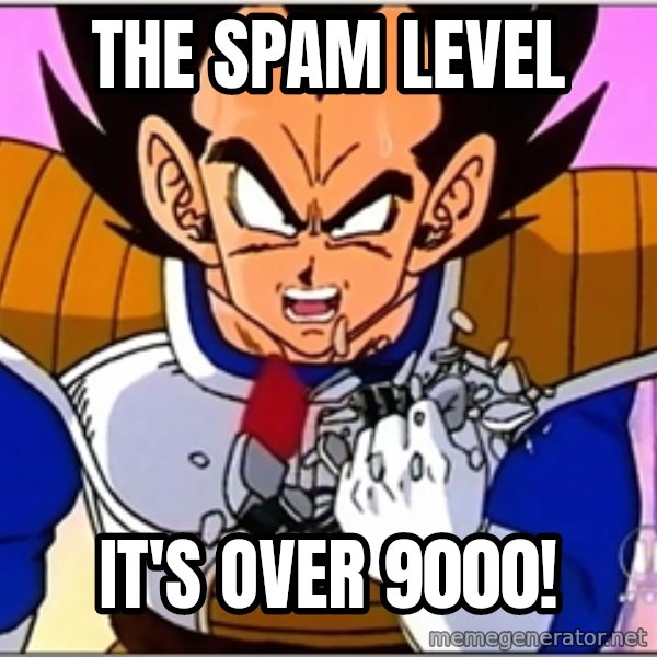 Over 9000 meme: The spam level / it's over 9000!