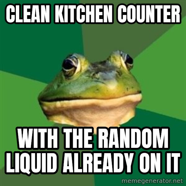 Foul Bachelor Frog meme: clean kitchen counter / with the random liquid already on it