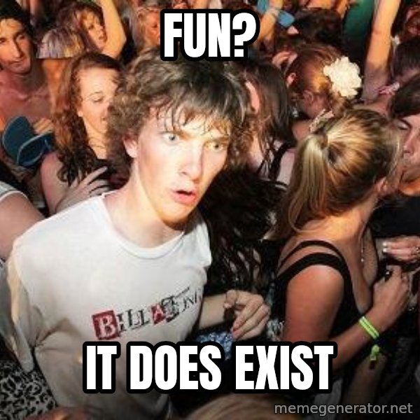 Sudden Realization Ralph meme: Fun? / It Does Exist
