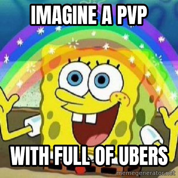 Imagination meme: IMAGINE A PVP / WITH FULL OF UBERS
